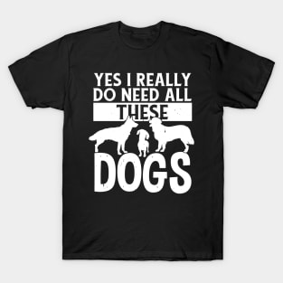 Yes I Really Do Need All These Dogs Lover Rescue T-Shirt
